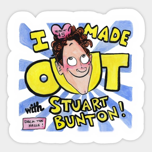 I Made Out with Stuart Bunton! - Deck the Halls (with Matrimony!) Sticker by Sassquach